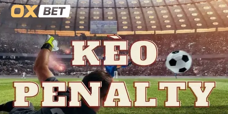 Tổng hợp các loại kèo penalty phổ biến